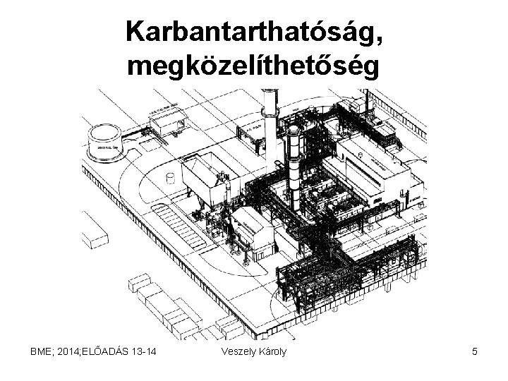 Karbantarthatóság, megközelíthetőség BME; 2014; ELŐADÁS 13 -14 Veszely Károly 5 