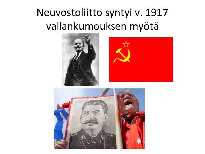 Neuvostoliitto syntyi v. 1917 vallankumouksen myötä 