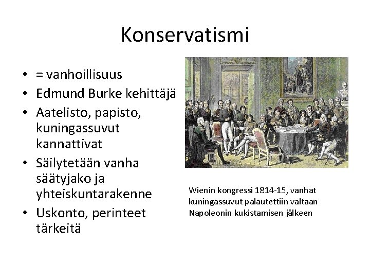 Konservatismi • = vanhoillisuus • Edmund Burke kehittäjä • Aatelisto, papisto, kuningassuvut kannattivat •