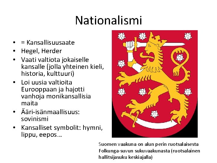 Nationalismi • = Kansallisuusaate • Hegel, Herder • Vaati valtiota jokaiselle kansalle (jolla yhteinen