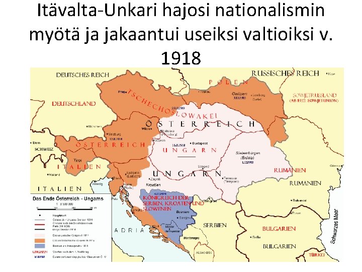 Itävalta-Unkari hajosi nationalismin myötä ja jakaantui useiksi valtioiksi v. 1918 