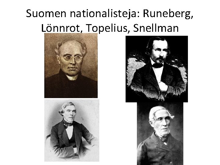 Suomen nationalisteja: Runeberg, Lönnrot, Topelius, Snellman 