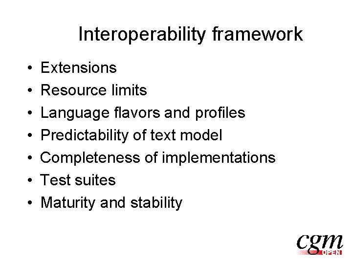 Interoperability framework • • Extensions Resource limits Language flavors and profiles Predictability of text