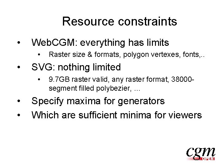 Resource constraints • Web. CGM: everything has limits • • SVG: nothing limited •