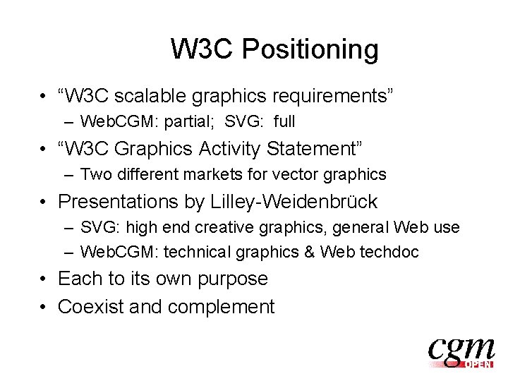 W 3 C Positioning • “W 3 C scalable graphics requirements” – Web. CGM: