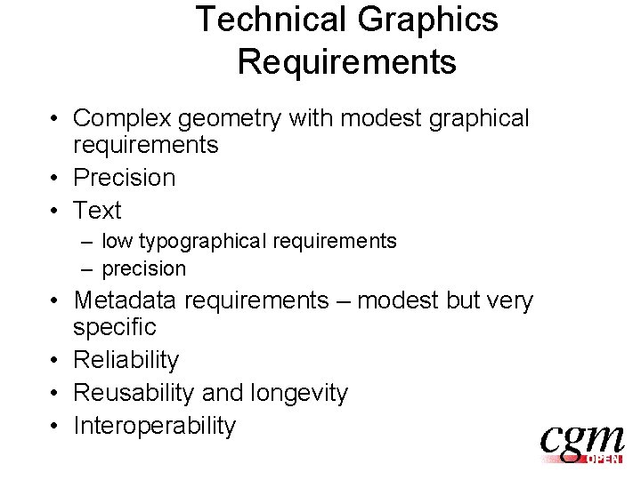 Technical Graphics Requirements • Complex geometry with modest graphical requirements • Precision • Text