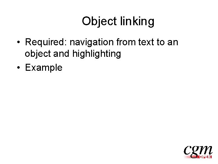 Object linking • Required: navigation from text to an object and highlighting • Example