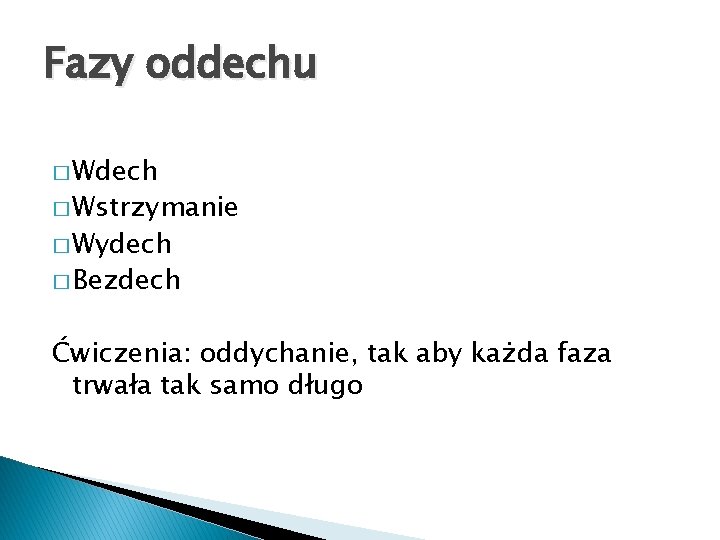 Fazy oddechu � Wdech � Wstrzymanie � Wydech � Bezdech Ćwiczenia: oddychanie, tak aby