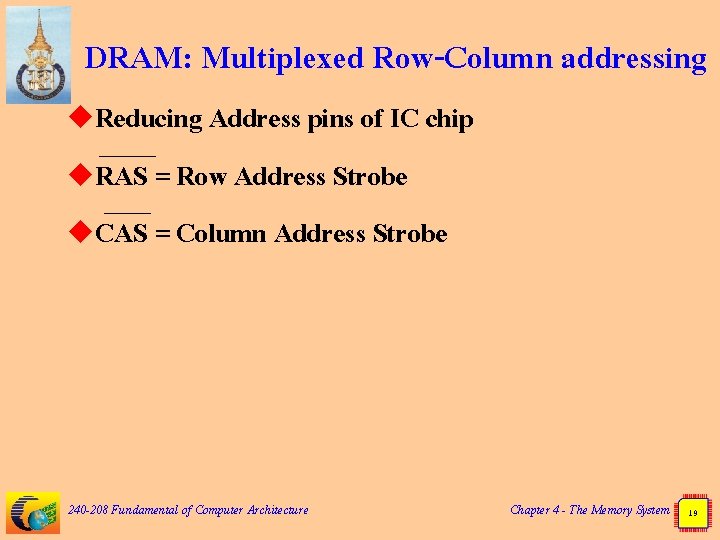 DRAM: Multiplexed Row-Column addressing u. Reducing Address pins of IC chip u. RAS =