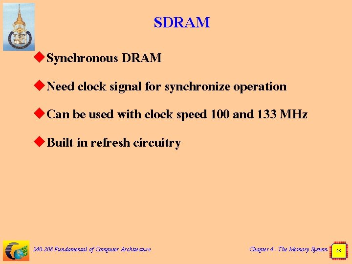 SDRAM u. Synchronous DRAM u. Need clock signal for synchronize operation u. Can be