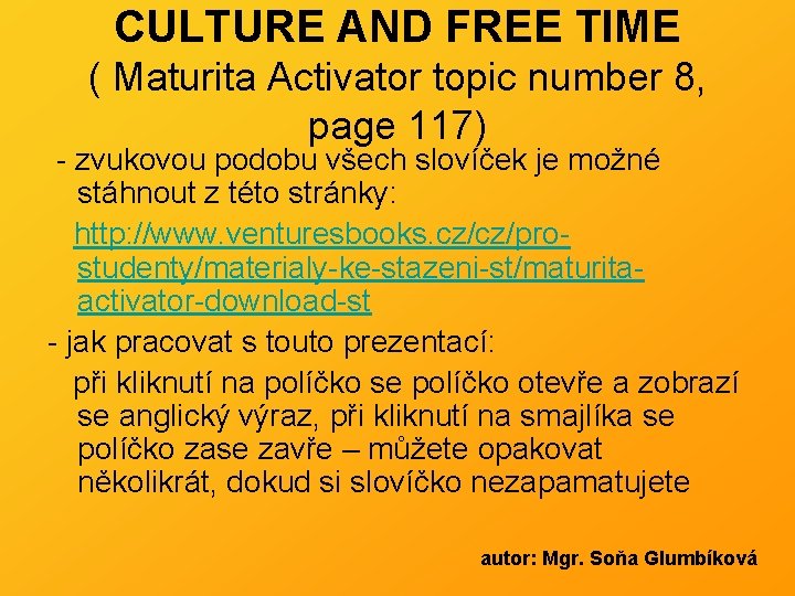 CULTURE AND FREE TIME ( Maturita Activator topic number 8, page 117) - zvukovou