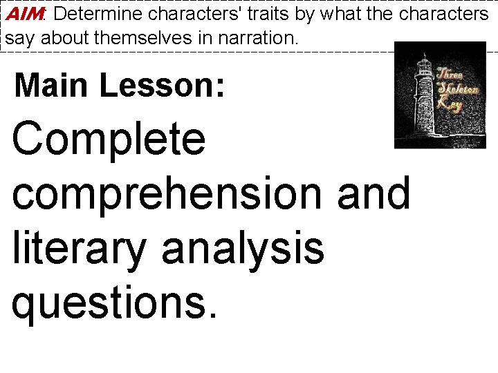 AIM: Determine characters' traits by what the characters say about themselves in narration. Main