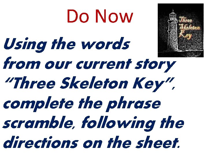 Do Now Using the words from our current story “Three Skeleton Key”, complete the