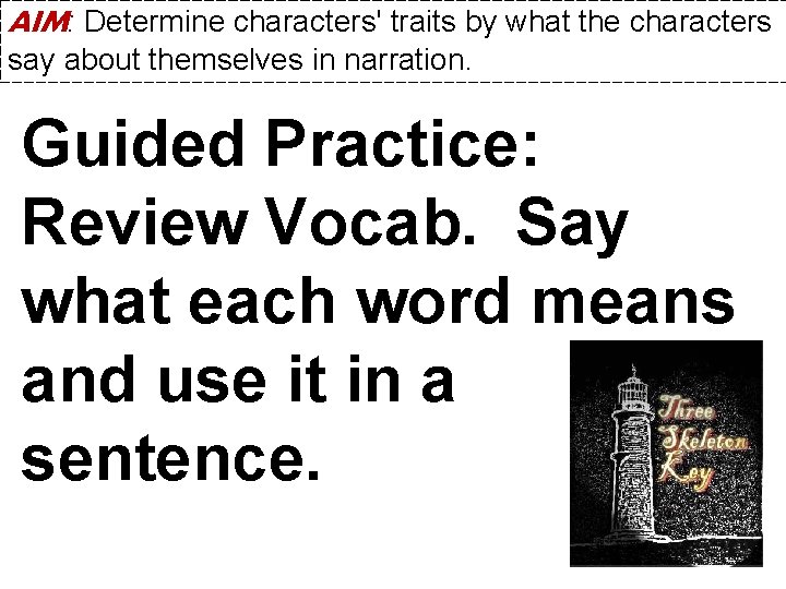 AIM: Determine characters' traits by what the characters say about themselves in narration. Guided