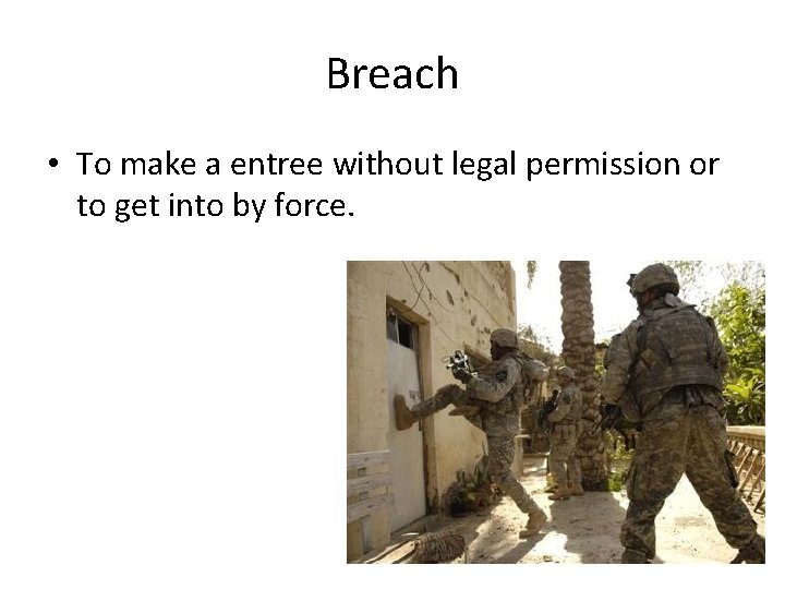 Breach • To make a entree without legal permission or to get into by