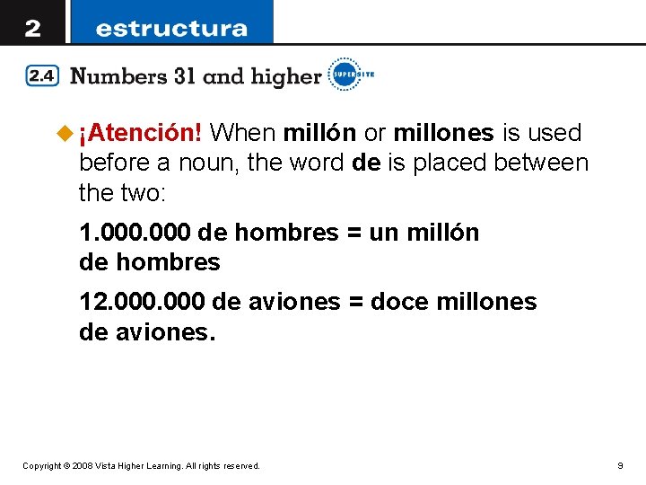 u ¡Atención! When millón or millones is used before a noun, the word de