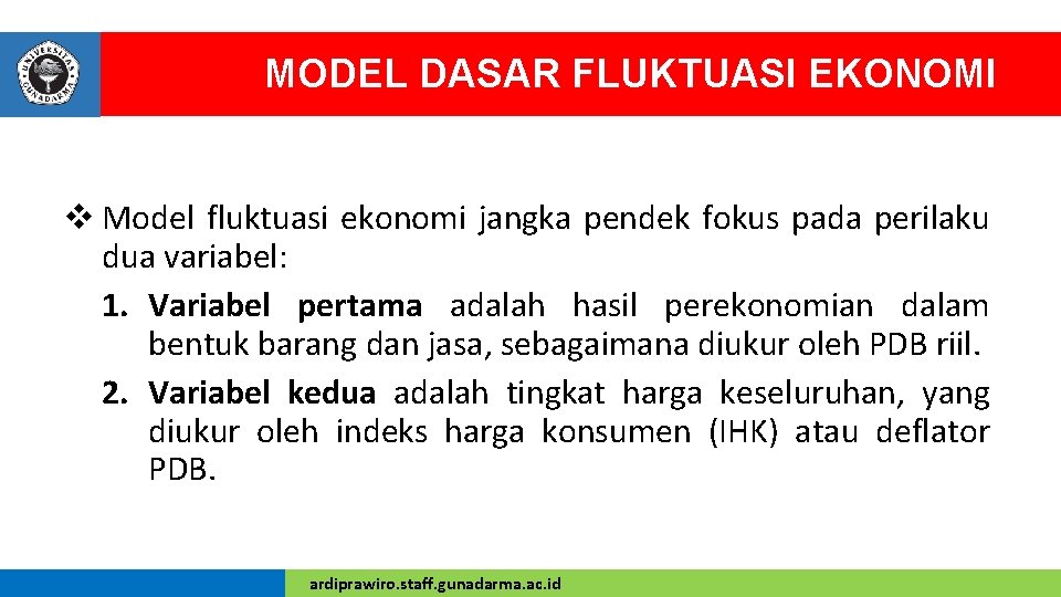 MODEL DASAR FLUKTUASI EKONOMI v Model fluktuasi ekonomi jangka pendek fokus pada perilaku dua
