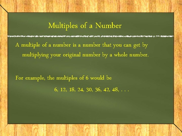 Multiples of a Number A multiple of a number is a number that you