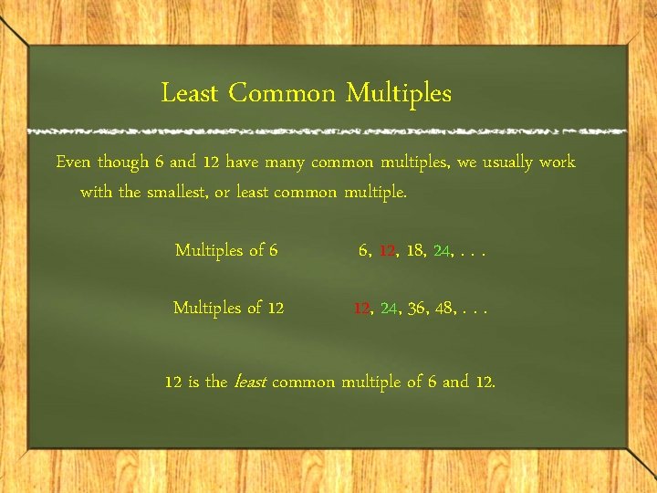 Least Common Multiples Even though 6 and 12 have many common multiples, we usually