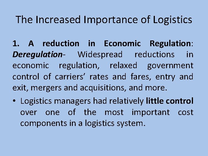 The Increased Importance of Logistics 1. A reduction in Economic Regulation: Deregulation- Widespread reductions
