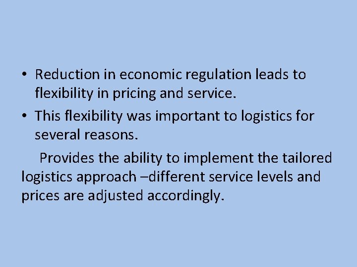  • Reduction in economic regulation leads to flexibility in pricing and service. •