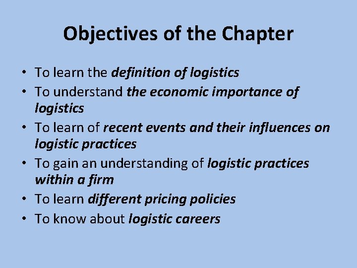 Objectives of the Chapter • To learn the definition of logistics • To understand