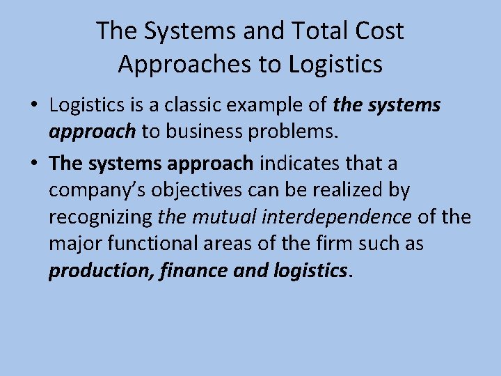 The Systems and Total Cost Approaches to Logistics • Logistics is a classic example