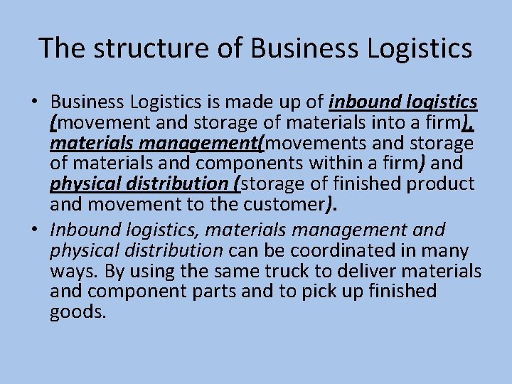 The structure of Business Logistics • Business Logistics is made up of inbound logistics