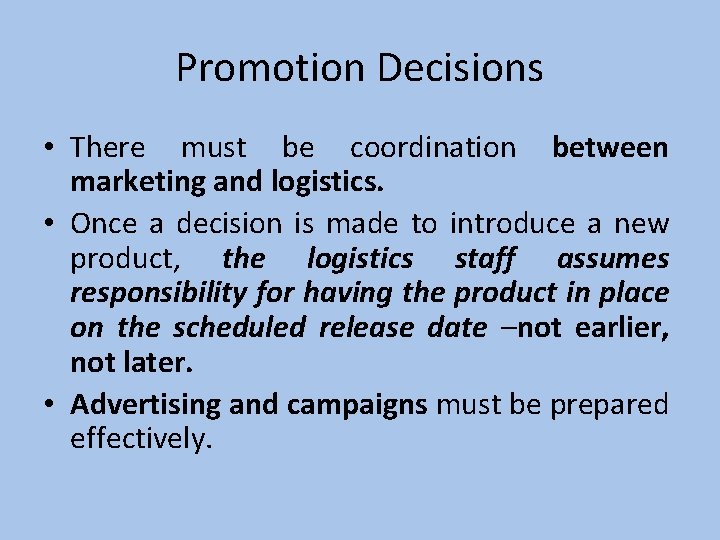 Promotion Decisions • There must be coordination between marketing and logistics. • Once a