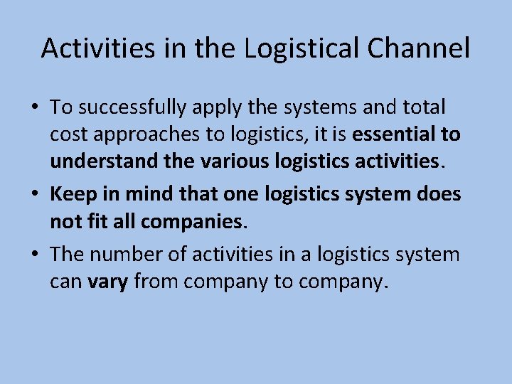 Activities in the Logistical Channel • To successfully apply the systems and total cost