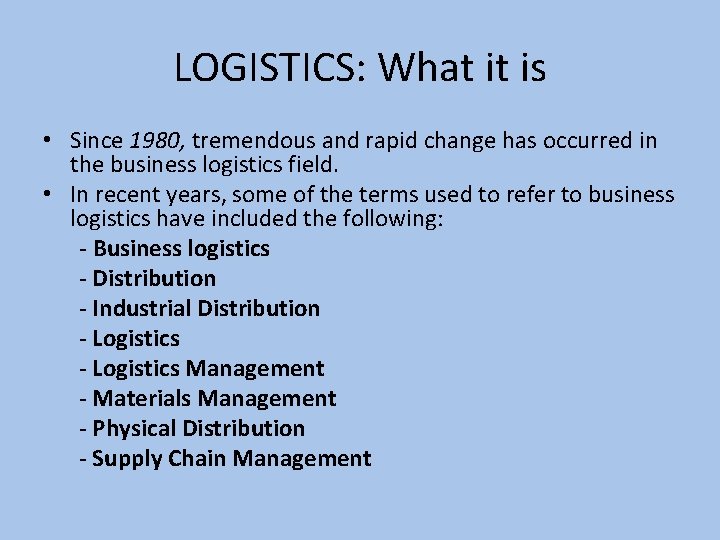 LOGISTICS: What it is • Since 1980, tremendous and rapid change has occurred in