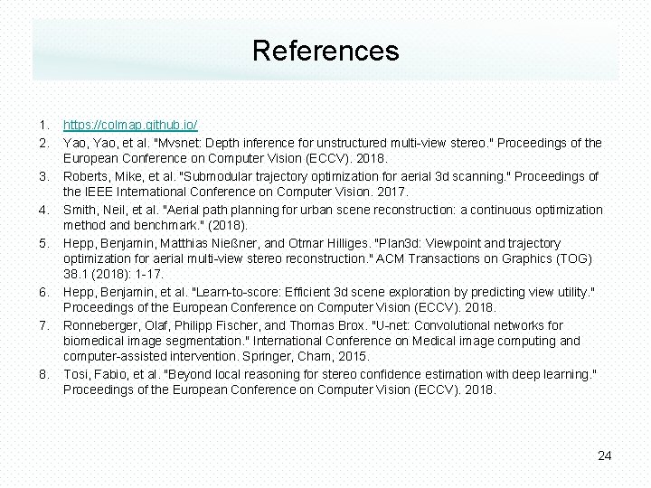 References 1. 2. 3. 4. 5. 6. 7. 8. https: //colmap. github. io/ Yao,