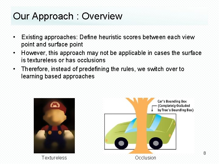 Our Approach : Overview • Existing approaches: Define heuristic scores between each view point