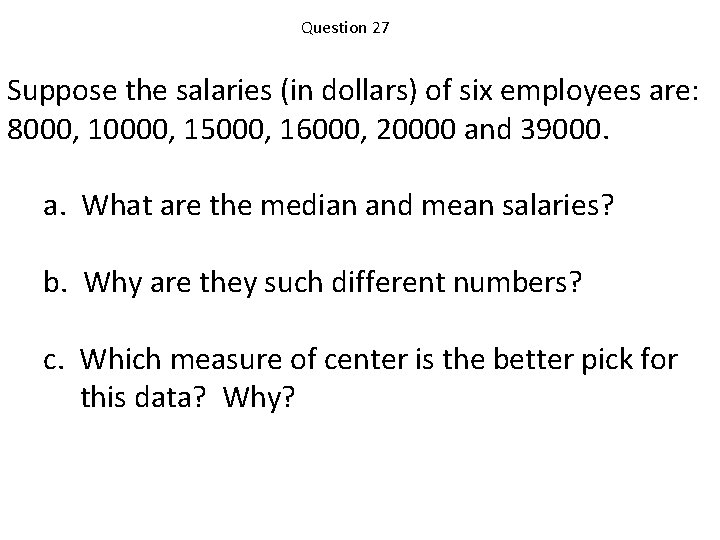 Question 27 Suppose the salaries (in dollars) of six employees are: 8000, 10000, 15000,