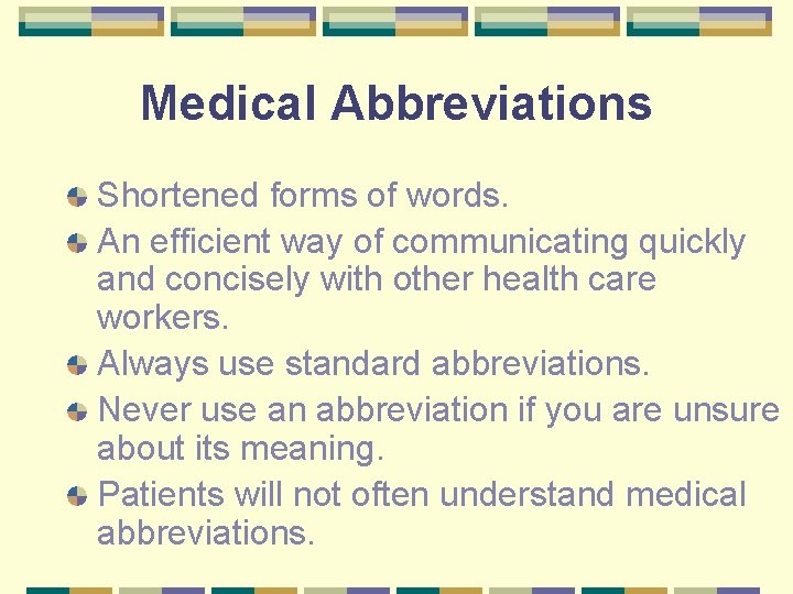 Medical Abbreviations Shortened forms of words. An efficient way of communicating quickly and concisely