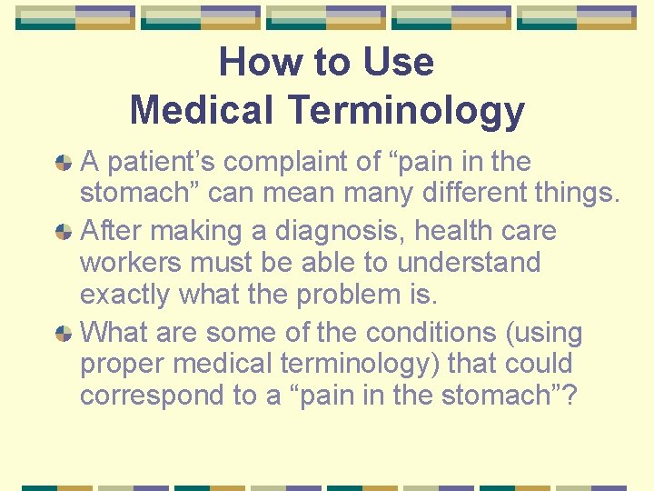 How to Use Medical Terminology A patient’s complaint of “pain in the stomach” can