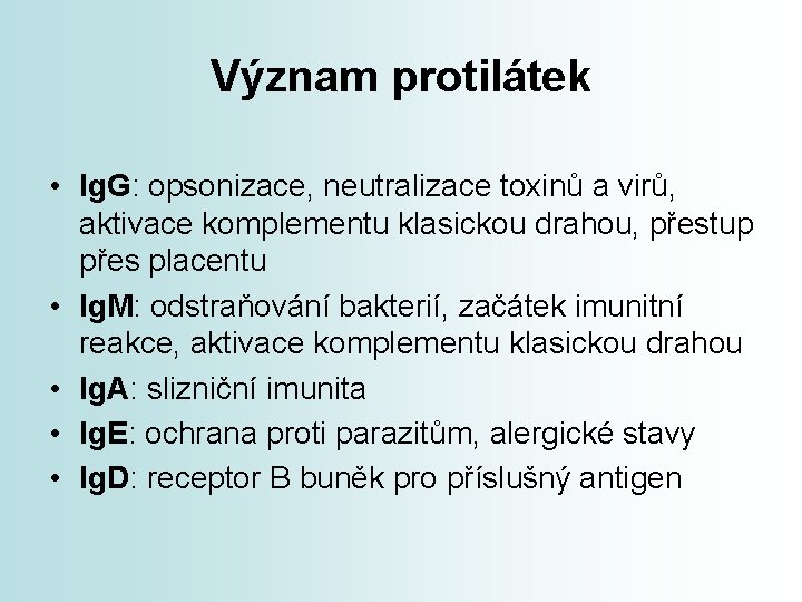 Význam protilátek • Ig. G: opsonizace, neutralizace toxinů a virů, aktivace komplementu klasickou drahou,