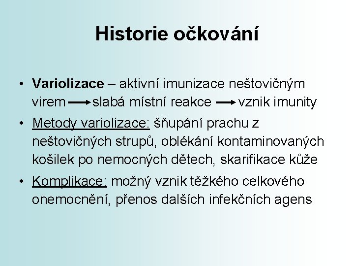 Historie očkování • Variolizace – aktivní imunizace neštovičným virem slabá místní reakce vznik imunity