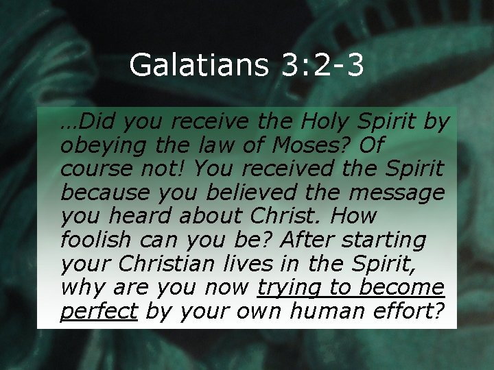 Galatians 3: 2 -3 …Did you receive the Holy Spirit by obeying the law