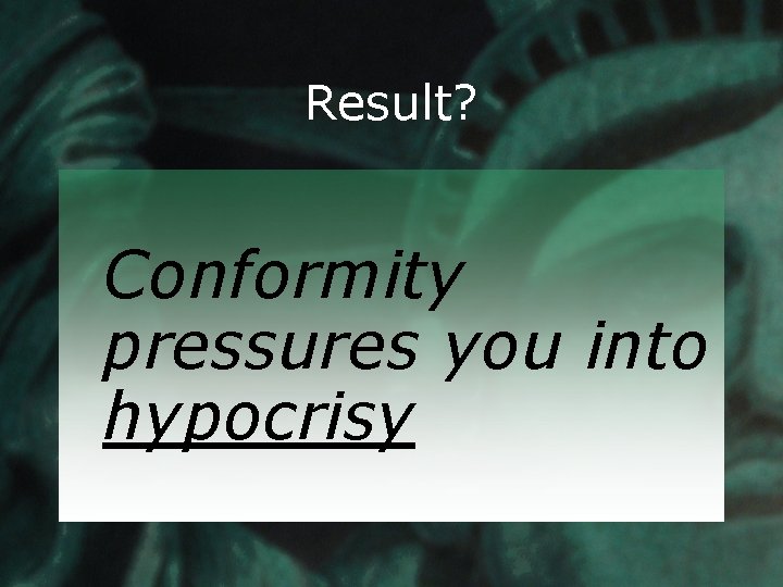 Result? Conformity pressures you into hypocrisy 