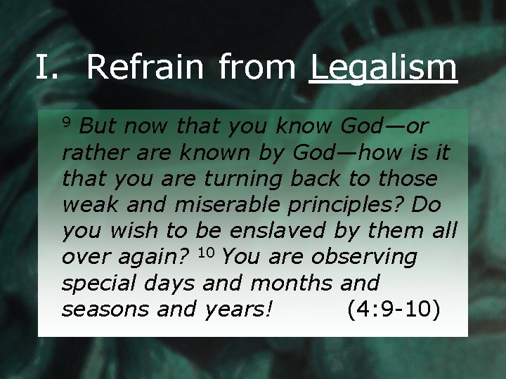 I. Refrain from Legalism But now that you know God—or rather are known by