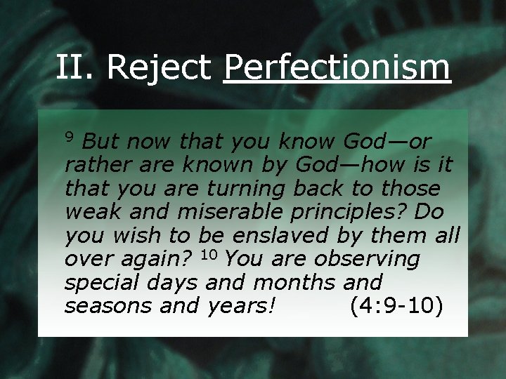 II. Reject Perfectionism But now that you know God—or rather are known by God—how