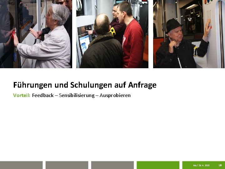Führungen und Schulungen auf Anfrage Vorteil: Feedback – Sensibilisierung – Ausprobieren Ma / 26.