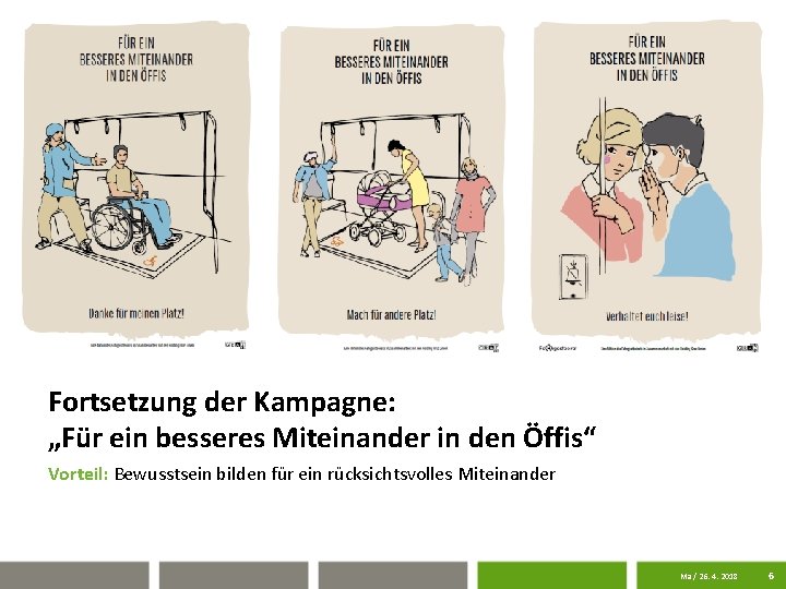 Fortsetzung der Kampagne: „Für ein besseres Miteinander in den Öffis“ Vorteil: Bewusstsein bilden für