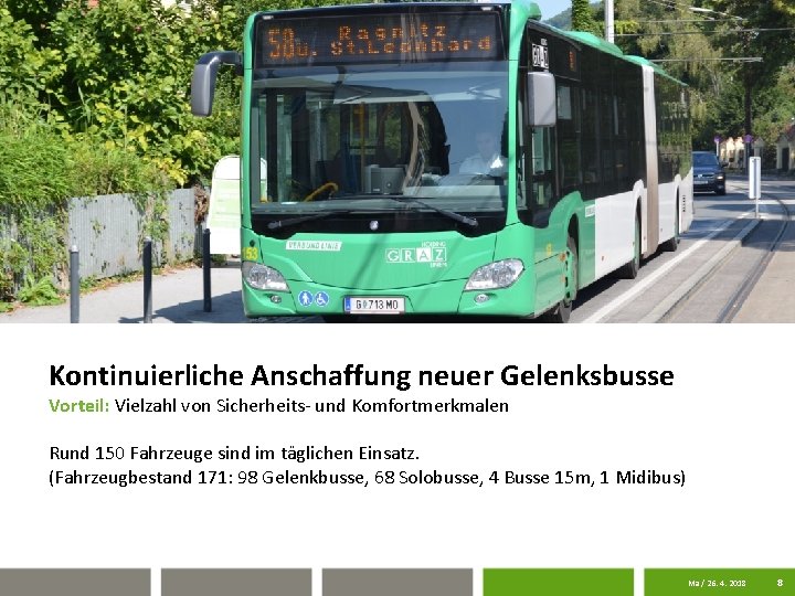 Kontinuierliche Anschaffung neuer Gelenksbusse Vorteil: Vielzahl von Sicherheits- und Komfortmerkmalen Rund 150 Fahrzeuge sind