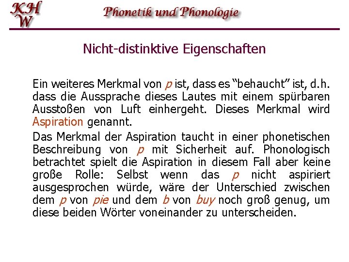 Nicht-distinktive Eigenschaften Ein weiteres Merkmal von p ist, dass es “behaucht” ist, d. h.