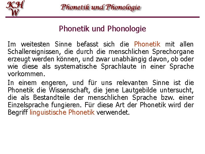 Phonetik und Phonologie Im weitesten Sinne befasst sich die Phonetik mit allen Schallereignissen, die