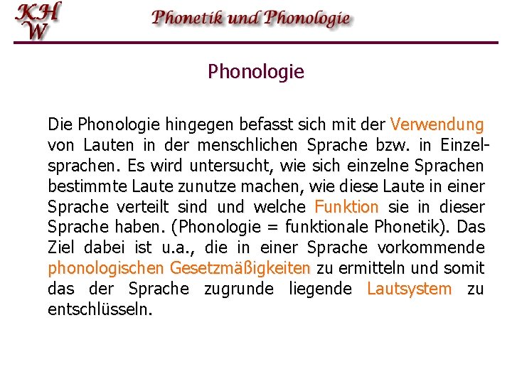 Phonologie Die Phonologie hingegen befasst sich mit der Verwendung von Lauten in der menschlichen