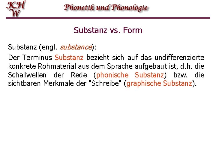 Substanz vs. Form Substanz (engl. substance): Der Terminus Substanz bezieht sich auf das undifferenzierte