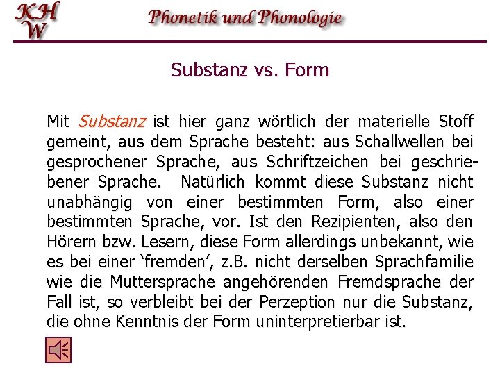 Substanz vs. Form Mit Substanz ist hier ganz wörtlich der materielle Stoff gemeint, aus